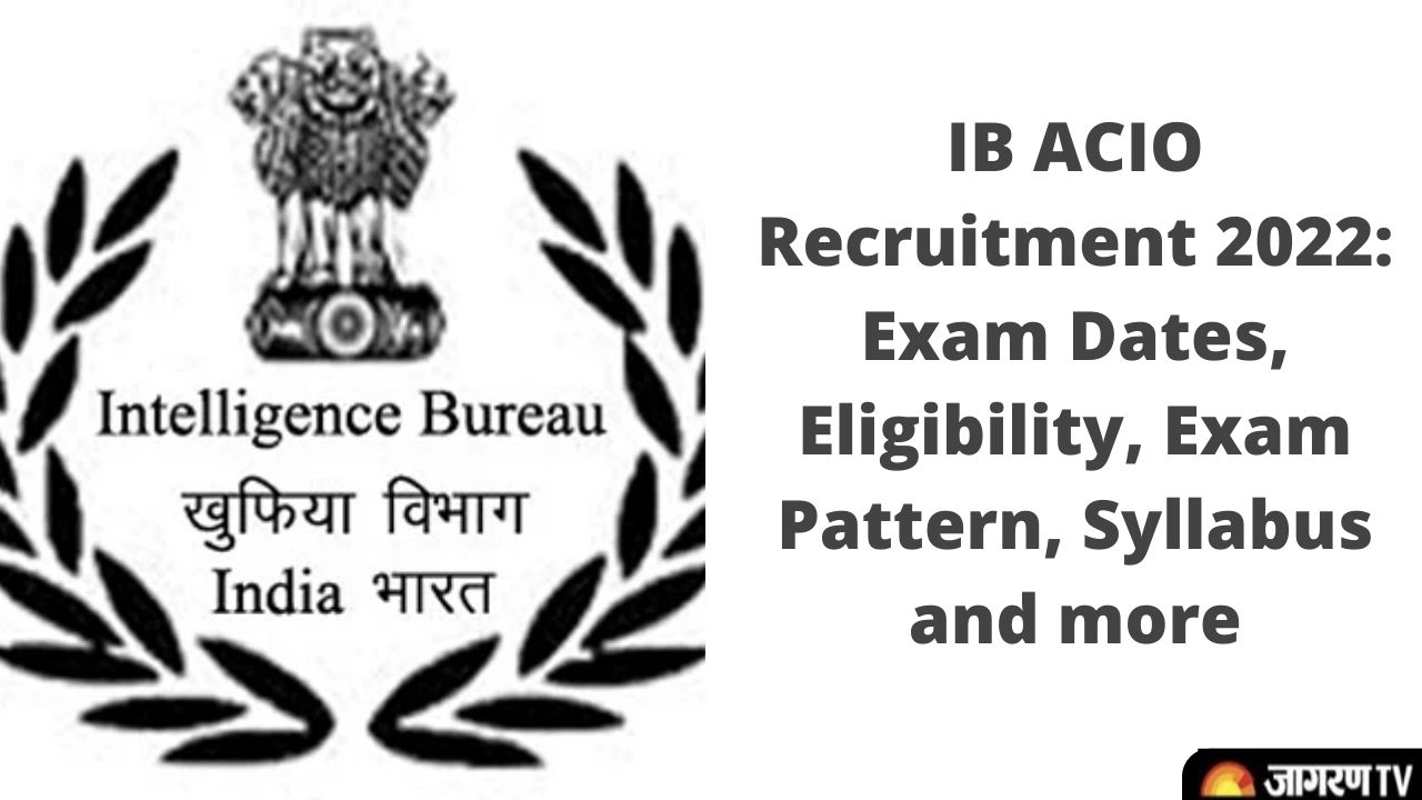 IB ACIO Recruitment 2022: Exam Date, Eligibility, Exam Pattern, Syllabus and more