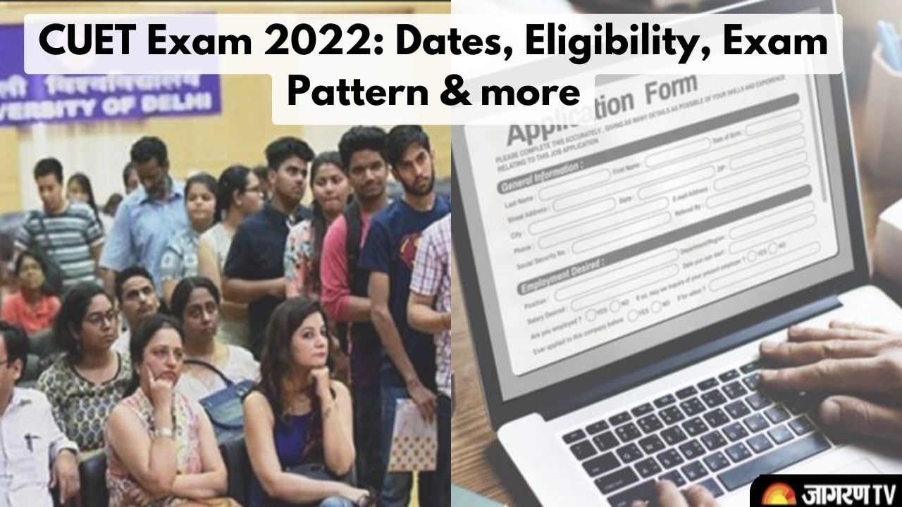 CUET 2022: Exam Dates, Application Form, Eligibility, Exam Pattern, Syllabus and more