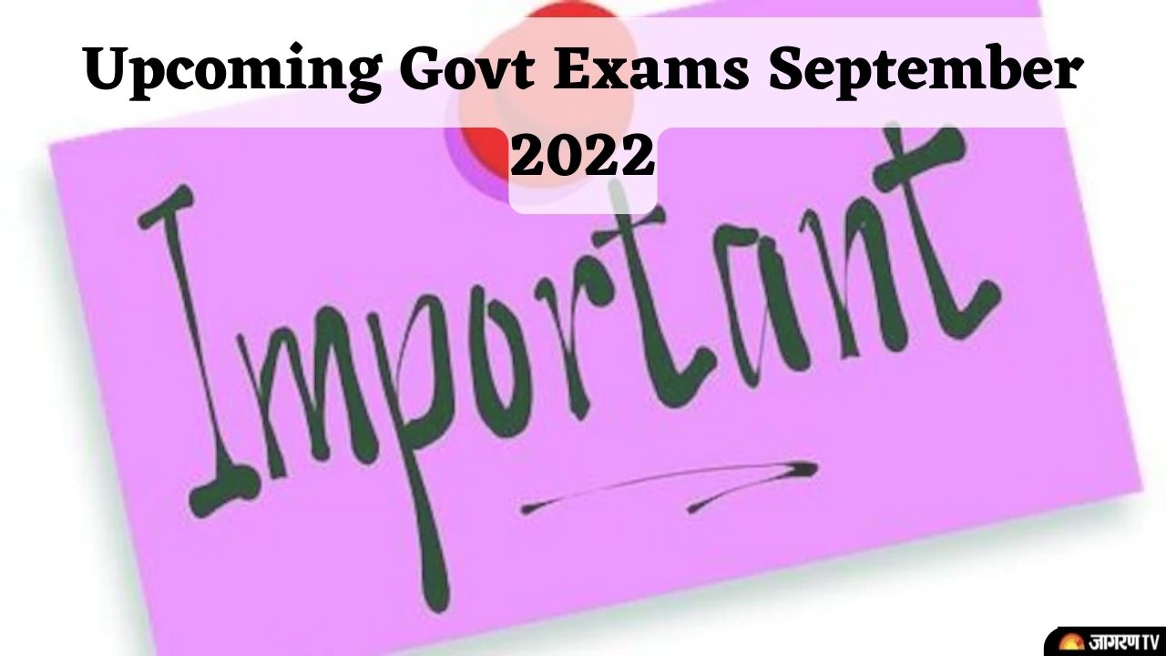 Upcoming Govt Exams in September 2022: See Exam Dates of Important Exams